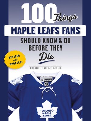 cover image of 100 Things Maple Leafs Fans Should Know & Do Before They Die